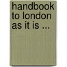 Handbook To London As It Is ... door Sir John Murray
