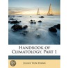 Handbook of Climatology, Part 1 by Julius von Hann