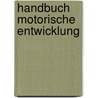 Handbuch Motorische Entwicklung by Unknown