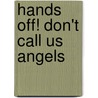 Hands Off! Don't Call Us Angels door Kasane Katsumoto