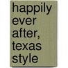 Happily Ever After, Texas Style by Patti Witter
