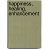 Happiness, Healing, Enhancement door George W. Burns