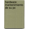 Hardware Mantenimiento De Su Pc by Jorge Fajardo