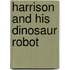 Harrison And His Dinosaur Robot