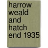 Harrow Weald And Hatch End 1935 door Pamela Taylor