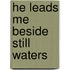 He Leads Me Beside Still Waters