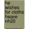 He Wishes For Cloths Heave Nh20 by Unknown