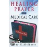 Healing Prayer And Medical Care by Abby H. Abildness