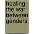 Healing The War Between Genders