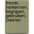 Trends herkennen, begrijpen, gebruiken, creeren