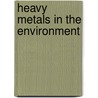 Heavy Metals in the Environment door Bibudhendra Sarkar