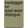 Heidegger On East-West Dialogue door Lin Ma