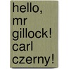 Hello, Mr Gillock! Carl Czerny! by Unknown