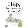 Help, I'm Knee-Deep in Clutter! by Joyce Anderson