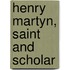 Henry Martyn, Saint and Scholar