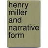 Henry Miller and Narrative Form by James Decker