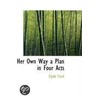 Her Own Way A Plan In Four Acts door Clyde Fitch