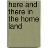 Here and There in the Home Land door Canniff Haight