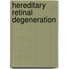 Hereditary Retinal Degeneration by Unknown