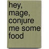 Hey, Mage, Conjure Me Some Food door Mila Dechant