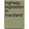 Highway Legislation In Maryland by George Leakin Sioussat