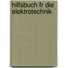 Hilfsbuch Fr Die Elektrotechnik door Carl Grawinkel