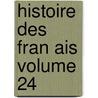 Histoire Des Fran Ais Volume 24 door Jean-Charles-Leonard Simonde Sismondi