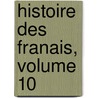 Histoire Des Franais, Volume 10 door Jean-Charles-Lï¿½Onard Simonde Sismondi