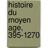 Histoire Du Moyen Age, 395-1270 door Charles Victor Langlois