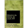 Histoire Du Siecle De Louis Xiv by Francois Marie Arouet De Voltaire