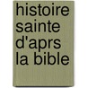 Histoire Sainte D'Aprs La Bible door Jean Victor Duruy