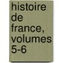 Histoire de France, Volumes 5-6