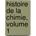 Histoire de La Chimie, Volume 1
