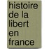 Histoire de La Libert En France