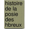 Histoire de La Posie Des Hbreux door Johann Gottfried Herder