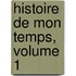 Histoire de Mon Temps, Volume 1