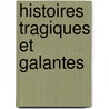 Histoires Tragiques Et Galantes by Gabriel De Br�Mond