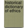 Historical Dictionary Of Ethics door Harry J. Gensler