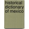 Historical Dictionary Of Mexico by Marvin Alisky