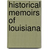 Historical Memoirs of Louisiana door Benjamin Franklin French