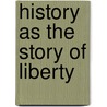 History As The Story Of Liberty door Benedetto Croce