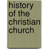 History Of The Christian Church door Johann Heinrich Kurtz