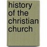 History Of The Christian Church door Wilhelm Moeller