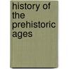 History of the Prehistoric Ages door Leonard Herbert Nason