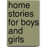 Home Stories For Boys And Girls door Anonymous Anonymous