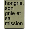 Hongrie, Son Gnie Et Sa Mission door Charles-Louis Chassin
