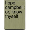 Hope Campbell; Or, Know Thyself door Catherine Douglas Bell