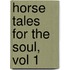 Horse Tales for the Soul, Vol 1