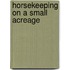 Horsekeeping On A Small Acreage