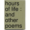 Hours Of Life : And Other Poems by Unknown